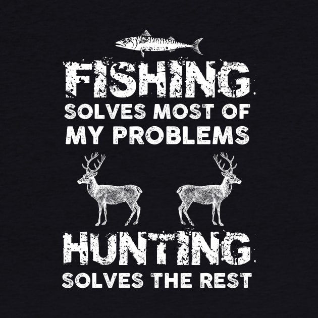 Fishing Solves Most Of My Problems Hunting Solves The Rest by Wintrly